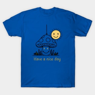 Cute mushroom - have a nice day T-Shirt